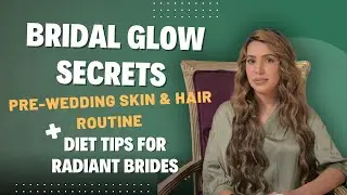 Bridal Glow Secrets | Pre-Wedding Skin & Hair Routine + Diet Tips for Radiant Brides