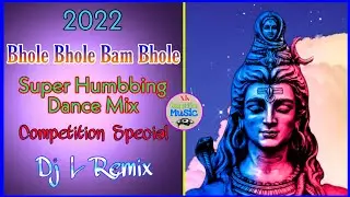 Bhole Bhole Bam Bhole || Super Humbbing Dance Mix || Dj L Present || Competition Song
