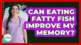Can Eating Fatty Fish Improve My Memory?