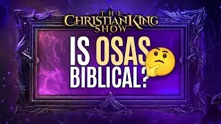 Is OSAS (Once Saved Always Saved) Biblical or Not?