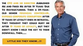 CFO Fired Me After 19 Years &lsquo;For Restructuring&rsquo;&mdash;Then I Exposed Their Fraud! And Then.....