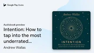 Intention: How to tap into the most underrated&hellip; by Andrew Wallas &middot; Audiobook preview