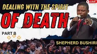 DEALING WITH THE SPIRIT OF DEATH PART B _ Shepherd Bushiri