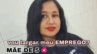 Vou largar meu emprego/ mãe de 5/ está muito difícil 😵‍💫