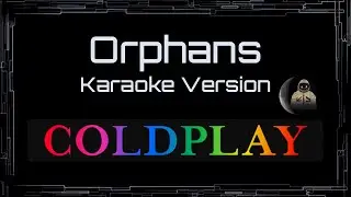 Coldplay &bull; Orphans (CC Karaoke / Instrumental)