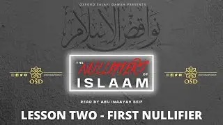 Nullifiers of Islaam - Lesson Two | Abu Inaayah Seif