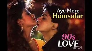 Aye Mere Humsafar (New Avatar) | 90s Nostalgia Back | Romantic Classic