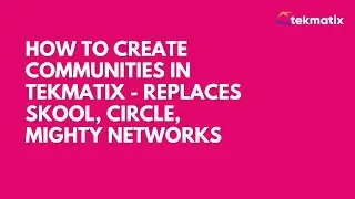 How To Create Communities in Tekmatix - Replaces Skool, Circle, Mighty Networks