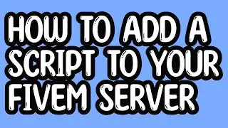 HOW TO ADD A SCRIPT TO YOUR FIVEM SERVER | RESOURCE 2021