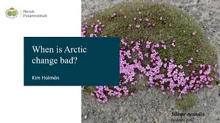PNW2025 Keynote: When is Arctic change bad? (Kim Holm&eacute;n)