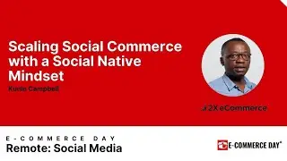 Scaling Social Commerce with a Social Native Mindset - Kunle Campbell | eCommerce Tech