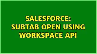 Salesforce: Subtab open using workspace API