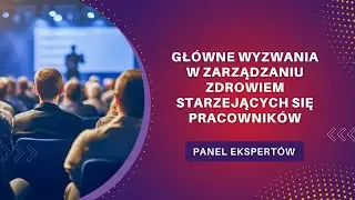Główne wyzwania w zarządzaniu zdrowiem starzejących się pracowników (panel ekspertów)