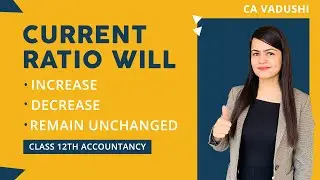 Current Ratio will Increase, Decrease or Remain Unchanged | Class 12th Accountancy |