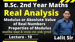 Modulus or absolute value of a Real Numbers | Properties of Modulus | Triangle Inequalities