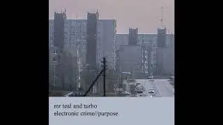mr teal and turbo- electronic crime//purpose [EP] [2020]