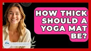 How Thick Should A Yoga Mat Be? - Stress Free Mindset