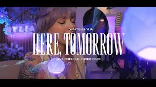 &ldquo;Here, Tomorrow&rdquo; - An Unofficial Cover Remix // Dimatis & HYLIA 