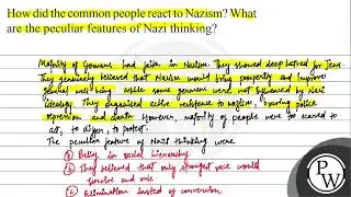 How did the common people react to Nazism? What are the peculiar features of Nazi thinking? Majo...