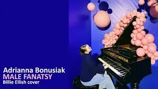 Adrianna Bonusiak - Male Fantasy (Billie Eilish cover)