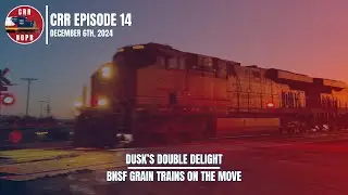 CRR-EP.14 - Two Long BNSF Grain Trains at Dusk