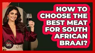 How To Choose The Best Meat For South African Braai? - Best Eats Worldwide