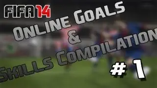 FIFA 14- Online Goals & Skills Compilation