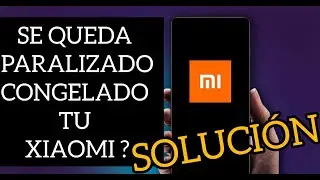 Que Hacer Cuando se paraliza o se congela mi Xiaomi 😢 SOLUCIÓN 2025