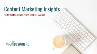 Content Marketing Insight with Nolan Ether from Webex Events