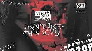 Violet Soda - Don't Like This Song (Unplugged)