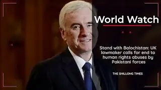 Stand with Balochistan UK lawmaker calls for end to human rights abuses by Pakistani forces