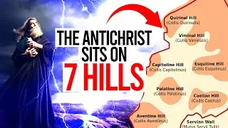 THE ANTICHRIST SITS ON 7 HILLS | THE SEVEN HEADS OF REVELATION 17