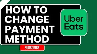 Как изменить способ оплаты в Uber Eats 2026 &mdash; краткое и простое руководство!