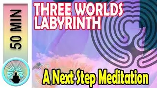Three Worlds Labyrinth (50 min next step meditation)
