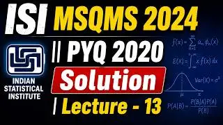Lecture - 13 : ISI MSQMS 2024  ||  PYQ 2020  Solution ||  Mathstats @ 8810409392