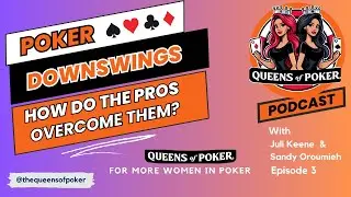 Poker Downswings and How the Pros Overcome Them - The Queens of Poker Podcast Episode 3