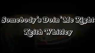 Somebody's doin me right - Keith Whitley lyrics