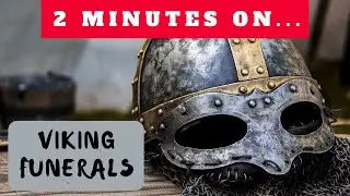 What was a Viking Funeral Like? Just Give Me 2 Minutes