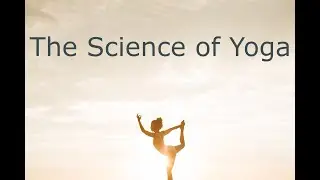 The Science of Yoga - Doctor explains