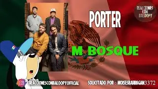 Reaccionando a Porter - M Bosque por solicitud de Mois&eacute;s Barrag&aacute;n