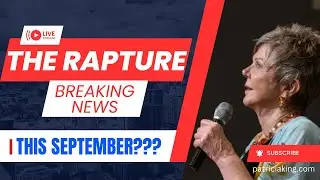 The Rapture -- This September??? Patricia King