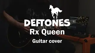 Deftones - Rx Queen (Guitar Cover + Tabs)