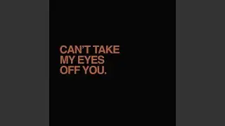 Can't Take My Eyes Off You