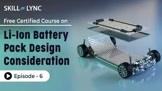 Li-Ion Battery Pack Design Consideration: Tutorial | Episode 6 | Skill-Lync