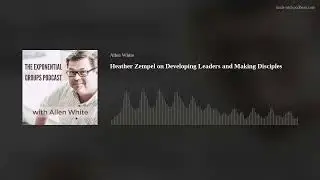 Heather Zempel on Developing Leaders and Making Disciples