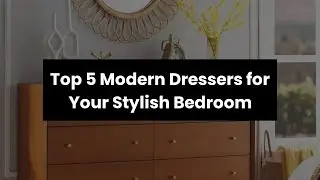 Modern dresser: Top 5 Modern Dressers for Your Stylish Bedroom