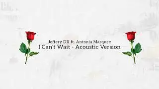 Jeffery DX - I Can't Wait feat. Antonia Marquee (Acoustic Version)