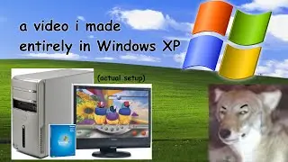 a video i made entirely in Windows XP