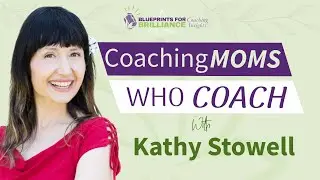 From Mom Life to CEO: Business Coaching Tips from Kathy Stowell