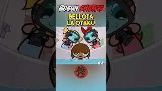 BELLOTA LA OTAKU 🥵🫠 | LAS CHICAS SUPER PODEROSAS #bogun #laschicassuperpoderosas #shorts